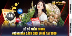 Xổ Số Miền Trung Hướng Dẫn Cách Chơi Lô Đề Tại Sodo