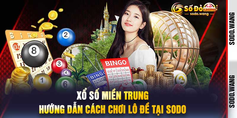 Xổ Số Miền Trung Hướng Dẫn Cách Chơi Lô Đề Tại Sodo