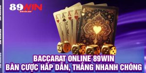 Baccarat Online 89win – Bàn Cược Hấp Dẫn, Thắng Nhanh Chóng