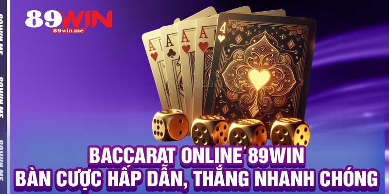 Baccarat Online 89win – Bàn Cược Hấp Dẫn, Thắng Nhanh Chóng