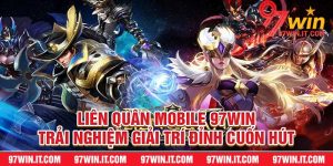 Liên Quân Mobile 97win – Trải Nghiệm Giải Trí Đỉnh Cuốn Hút