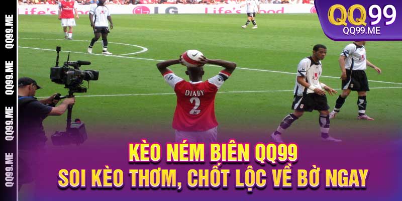 Kèo Ném Biên QQ99 - Soi Kèo Thơm, Chốt Lộc Về Bờ Ngay